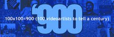 100×100=900 (100 videoartists to tell a century)
